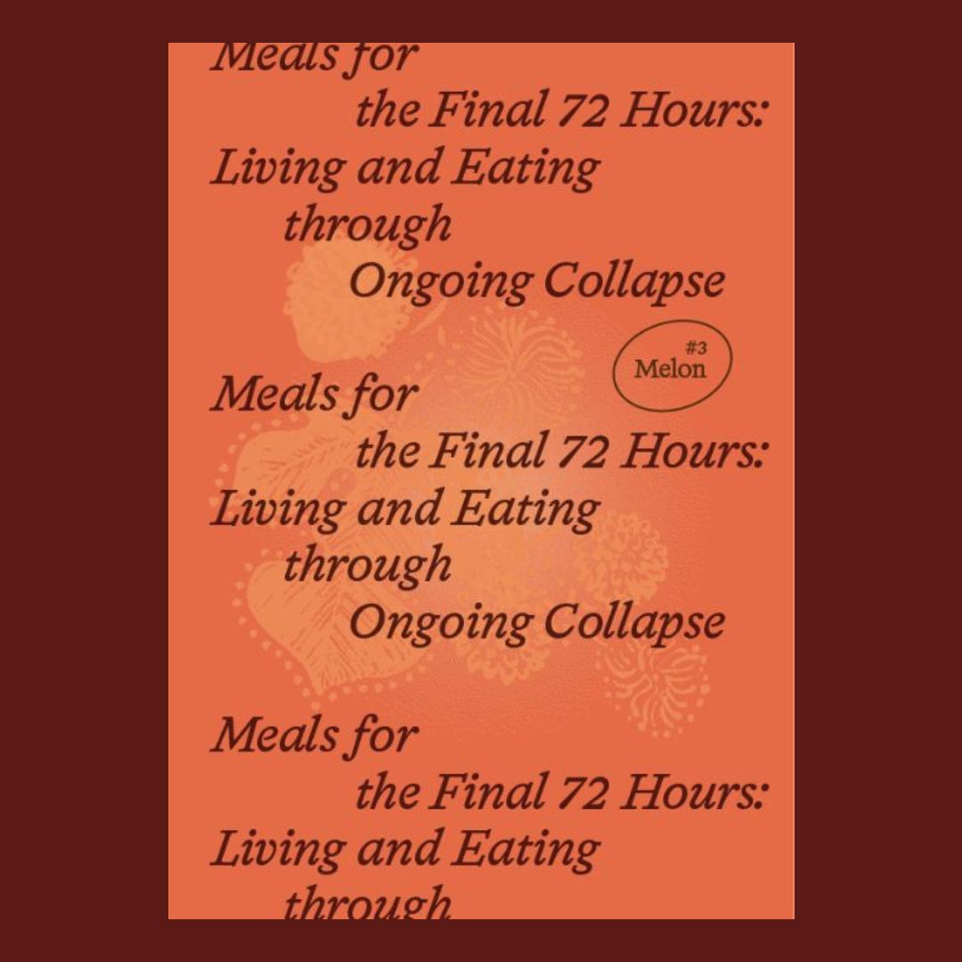  Meals for the Final 72 Hours: Living and Eating through Ongoing Collapse